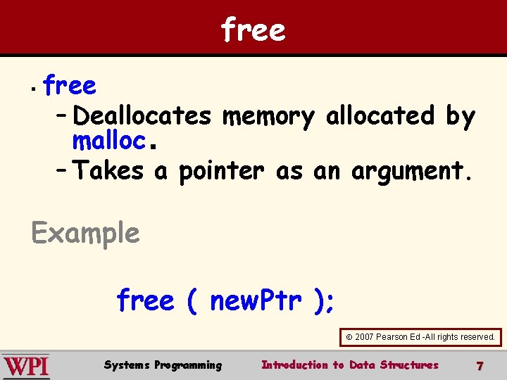free § free – Deallocates memory allocated by malloc. – Takes a pointer as