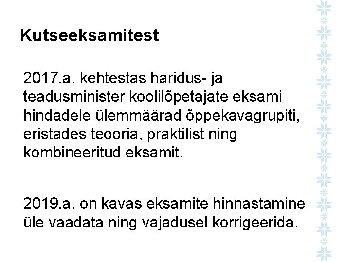 Kutseeksamitest 2017. a. kehtestas haridus- ja teadusminister koolilõpetajate eksami hindadele ülemmäärad õppekavagrupiti, eristades teooria,