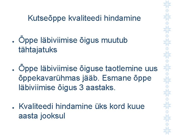 Kutseõppe kvaliteedi hindamine ● ● ● Õppe läbiviimise õigus muutub tähtajatuks Õppe läbiviimise õiguse