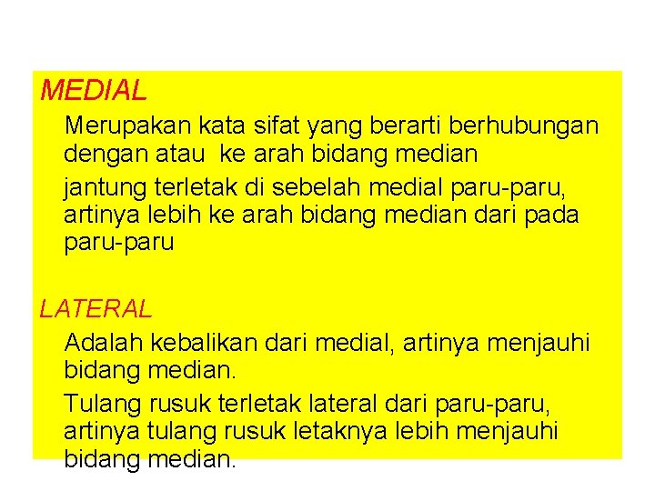 MEDIAL Merupakan kata sifat yang berarti berhubungan dengan atau ke arah bidang median jantung