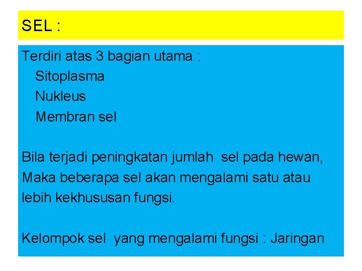 SEL : Terdiri atas 3 bagian utama : Sitoplasma Nukleus Membran sel Bila terjadi