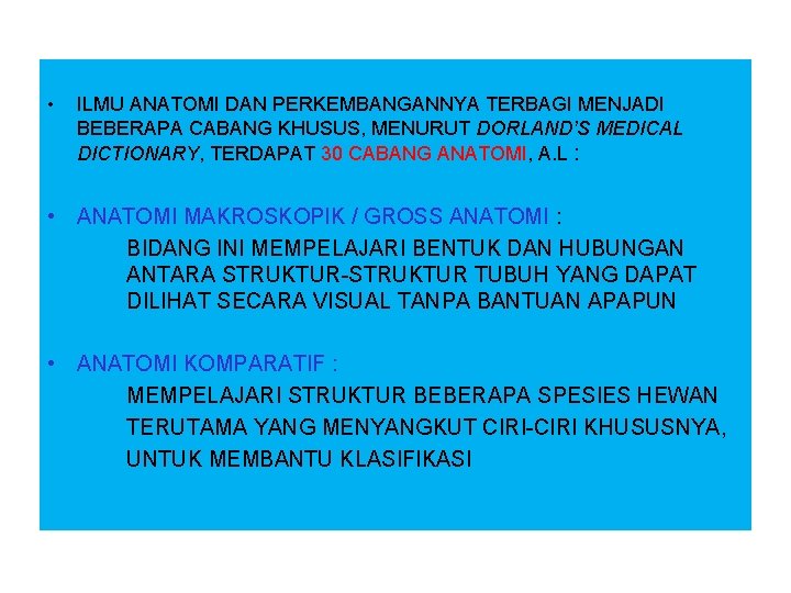• ILMU ANATOMI DAN PERKEMBANGANNYA TERBAGI MENJADI BEBERAPA CABANG KHUSUS, MENURUT DORLAND’S MEDICAL • ILMU ANATOMI DAN PERKEMBANGANNYA TERBAGI MENJADI BEBERAPA CABANG KHUSUS, MENURUT DORLAND’S MEDICAL