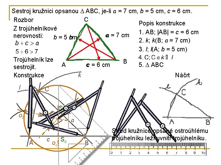 Sestroj kružnici opsanou ∆ ABC, je-li a = 7 cm, b = 5 cm, Sestroj kružnici opsanou ∆ ABC, je-li a = 7 cm, b = 5 cm,