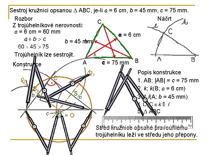 Sestroj kružnici opsanou ∆ ABC, je-li a = 6 cm, b = 45 mm, Sestroj kružnici opsanou ∆ ABC, je-li a = 6 cm, b = 45 mm,