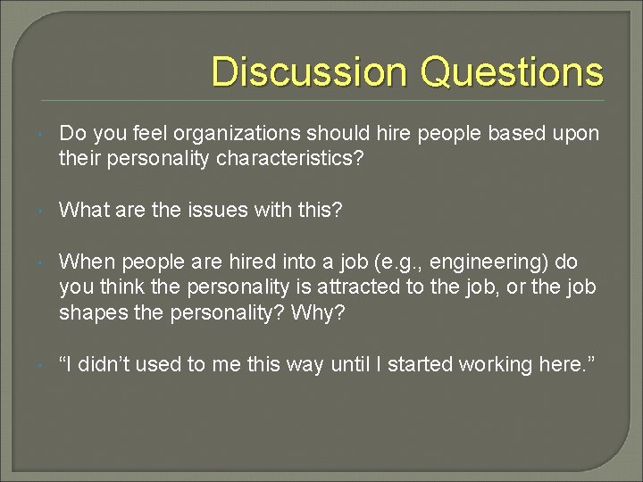 Discussion Questions Do you feel organizations should hire people based upon their personality characteristics?