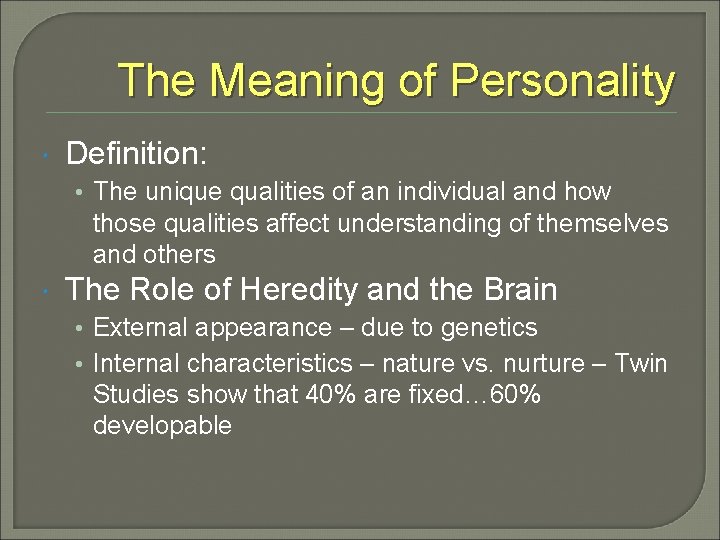 The Meaning of Personality Definition: • The unique qualities of an individual and how