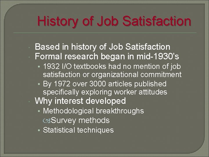 History of Job Satisfaction Based in history of Job Satisfaction Formal research began in