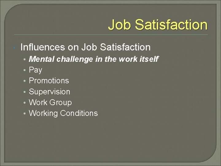 Job Satisfaction Influences on Job Satisfaction • • • Mental challenge in the work