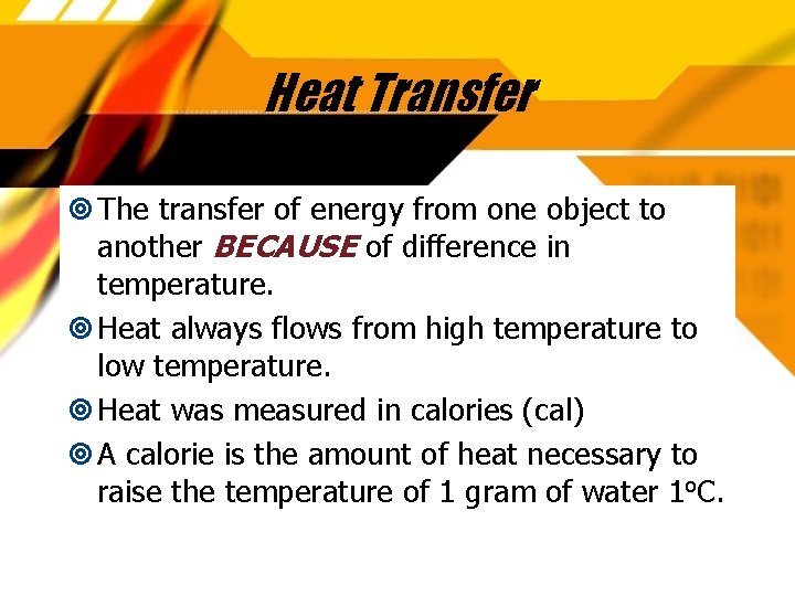 Heat Transfer The transfer of energy from one object to another BECAUSE of difference
