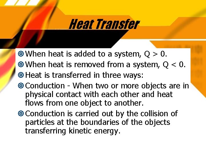 Heat Transfer When heat is added to a system, Q > 0. When heat