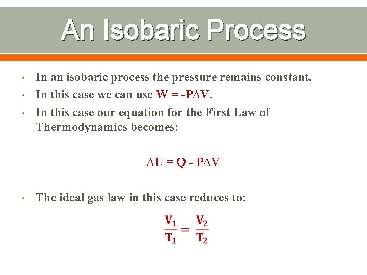 An Isobaric Process • • • In an isobaric process the pressure remains constant.