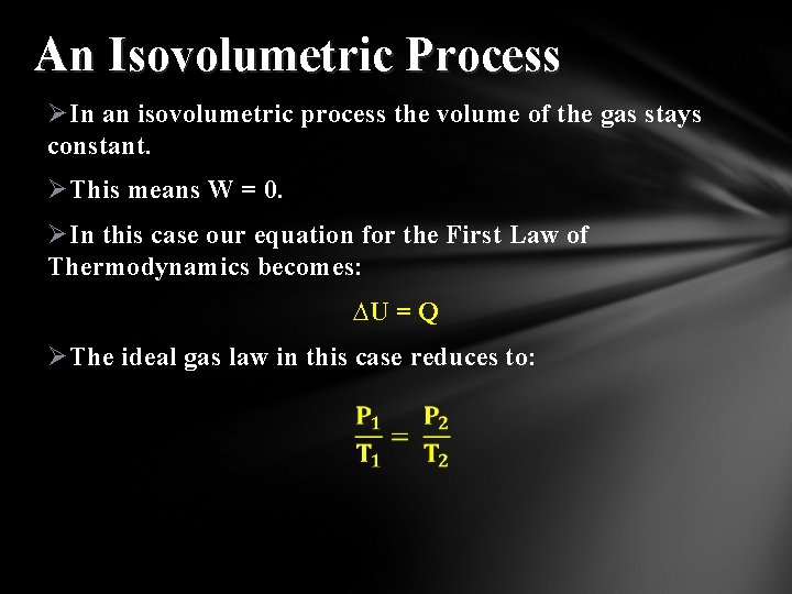 An Isovolumetric Process ØIn an isovolumetric process the volume of the gas stays constant.