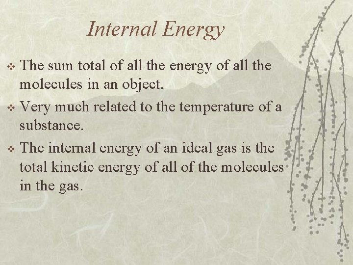 Internal Energy The sum total of all the energy of all the molecules in