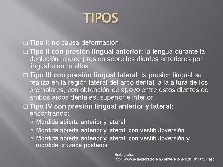 TIPOS � Tipo I: no causa deformación. � Tipo II con presión lingual anterior: