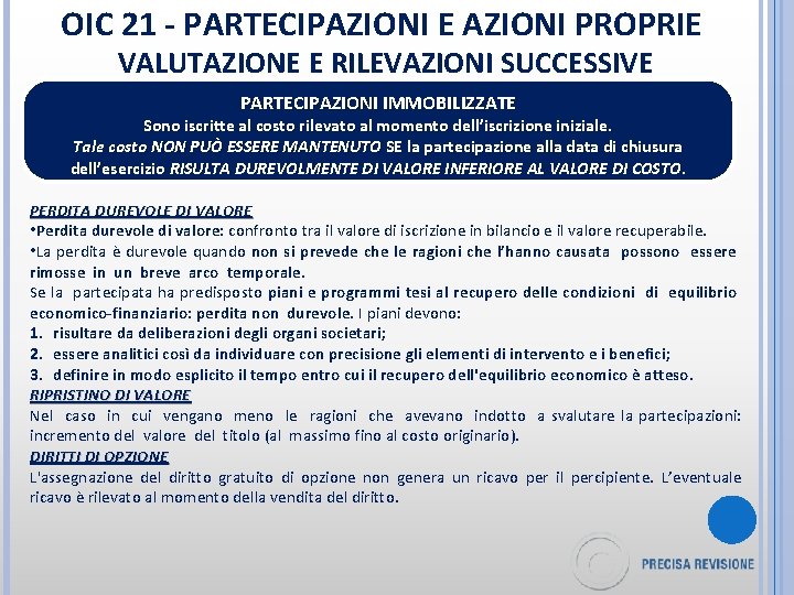 OIC 21 - PARTECIPAZIONI E AZIONI PROPRIE VALUTAZIONE E RILEVAZIONI SUCCESSIVE PARTECIPAZIONI IMMOBILIZZATE Sono