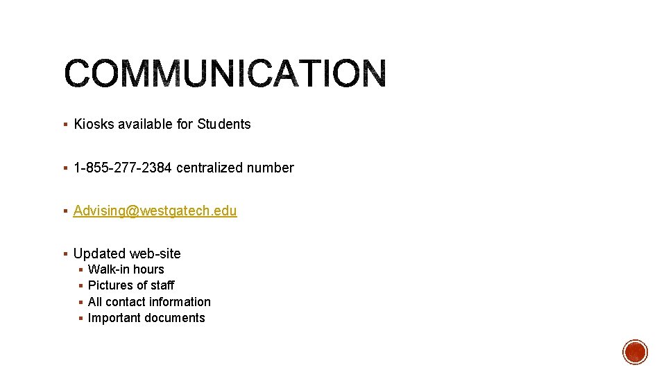 § Kiosks available for Students § 1 -855 -277 -2384 centralized number § Advising@westgatech.
