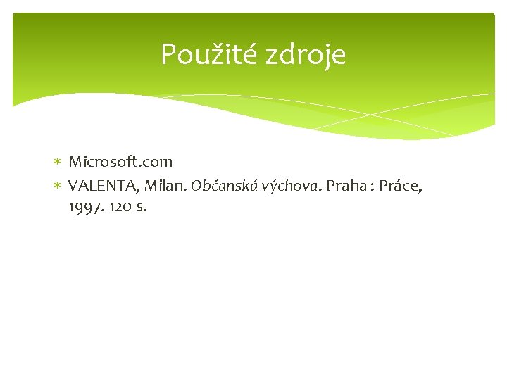 Použité zdroje Microsoft. com VALENTA, Milan. Občanská výchova. Praha : Práce, 1997. 120 s.