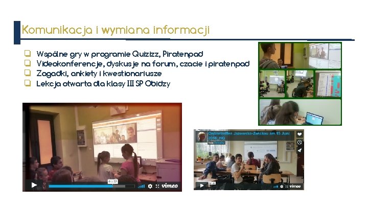 Komunikacja i wymiana informacji ❏ ❏ Wspólne gry w programie Quizizz, Piratenpad Videokonferencje, dyskusje