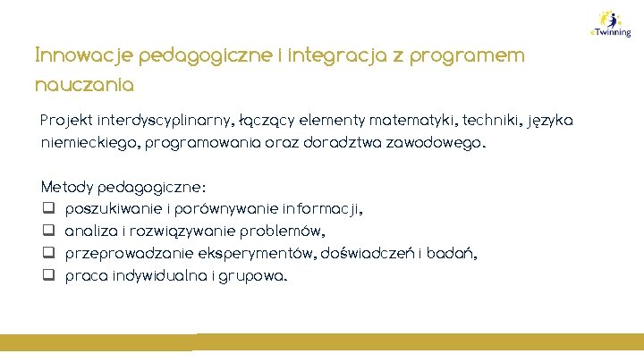 Innowacje pedagogiczne i integracja z programem nauczania Projekt interdyscyplinarny, łączący elementy matematyki, techniki, języka