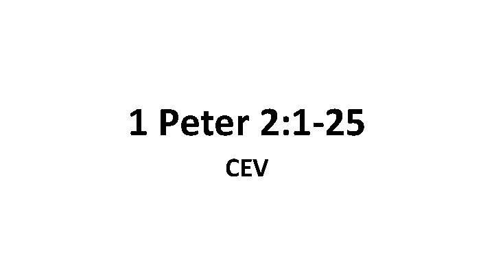 1 Peter 2: 1 -25 CEV 
