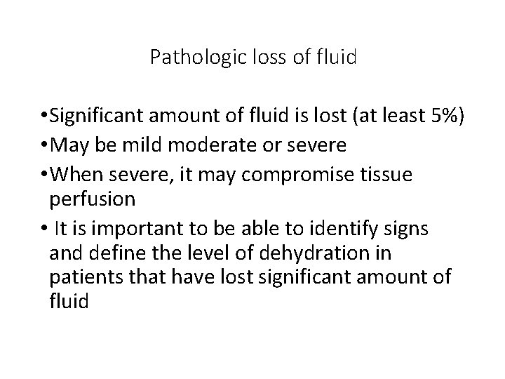 Pathologic loss of fluid • Significant amount of fluid is lost (at least 5%)