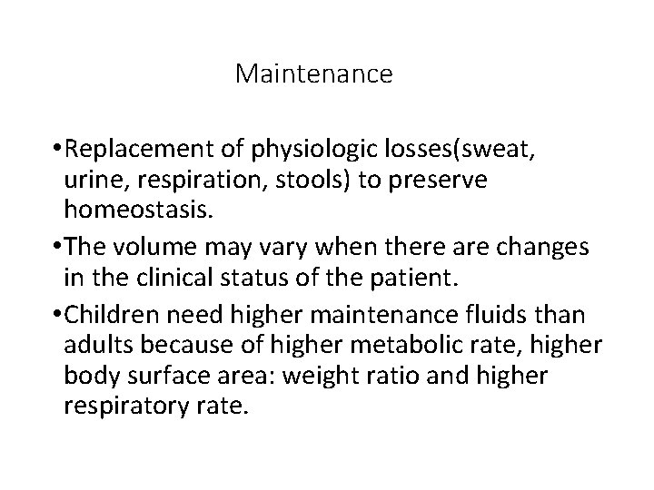 Maintenance • Replacement of physiologic losses(sweat, urine, respiration, stools) to preserve homeostasis. • The