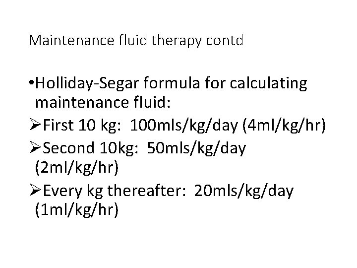Maintenance fluid therapy contd • Holliday-Segar formula for calculating maintenance fluid: ØFirst 10 kg: