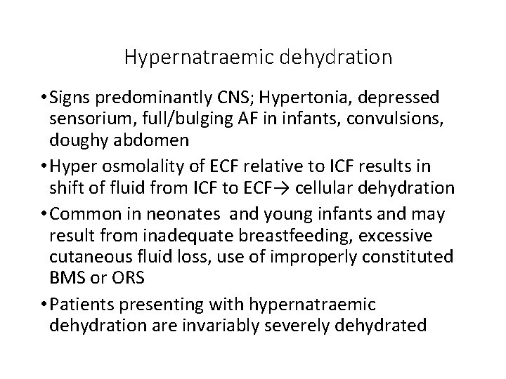 Hypernatraemic dehydration • Signs predominantly CNS; Hypertonia, depressed sensorium, full/bulging AF in infants, convulsions,