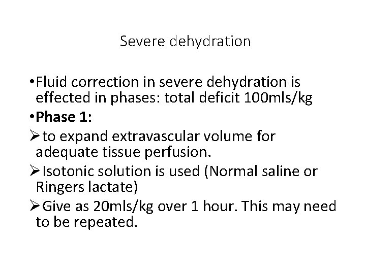 Severe dehydration • Fluid correction in severe dehydration is effected in phases: total deficit