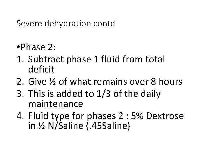 Severe dehydration contd • Phase 2: 1. Subtract phase 1 fluid from total deficit