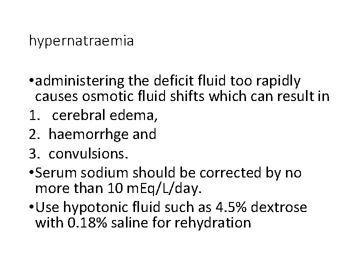 hypernatraemia • administering the deficit fluid too rapidly causes osmotic fluid shifts which can