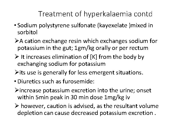 Treatment of hyperkalaemia contd • Sodium polystyrene sulfonate (kayexelate )mixed in sorbitol ØA cation