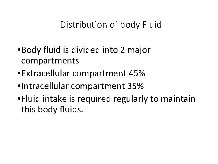 Distribution of body Fluid • Body fluid is divided into 2 major compartments •