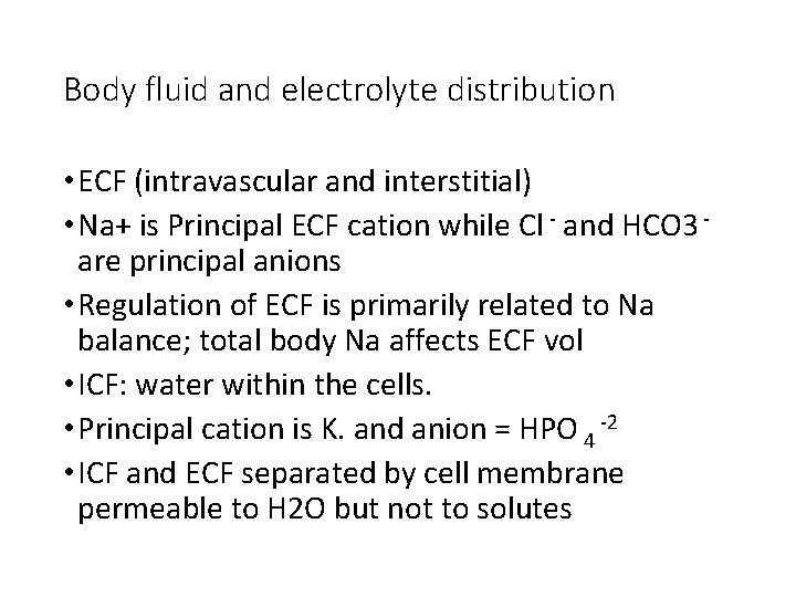 Body fluid and electrolyte distribution • ECF (intravascular and interstitial) • Na+ is Principal