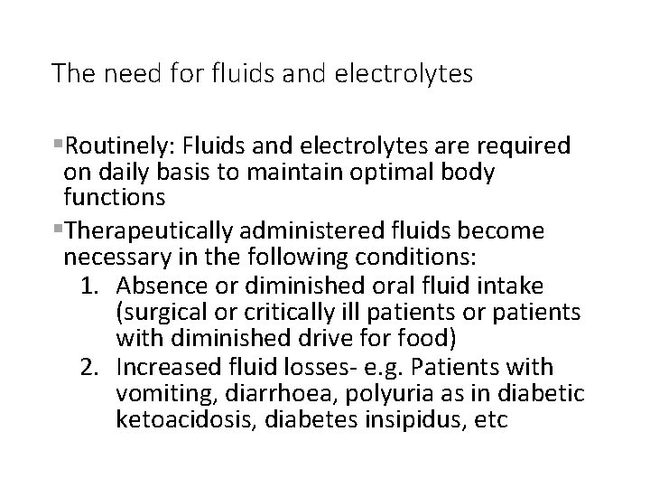 The need for fluids and electrolytes §Routinely: Fluids and electrolytes are required on daily