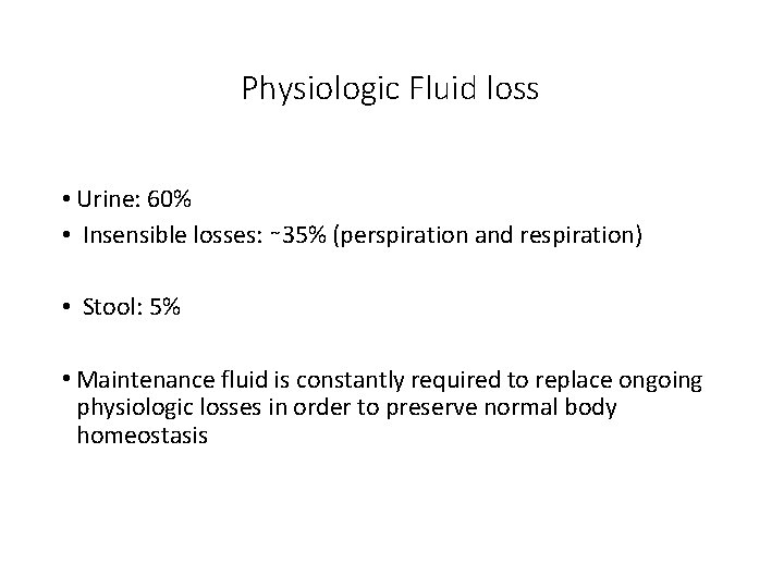Physiologic Fluid loss • Urine: 60% • Insensible losses: ∼ 35% (perspiration and respiration)
