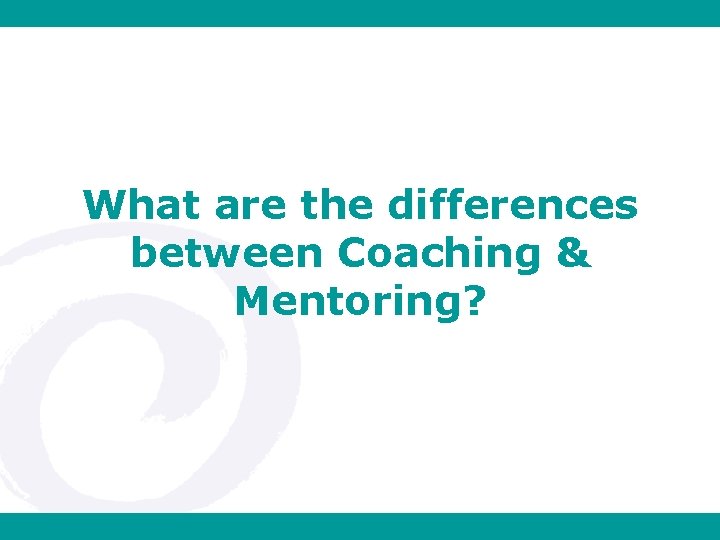 What are the differences between Coaching & Mentoring? 