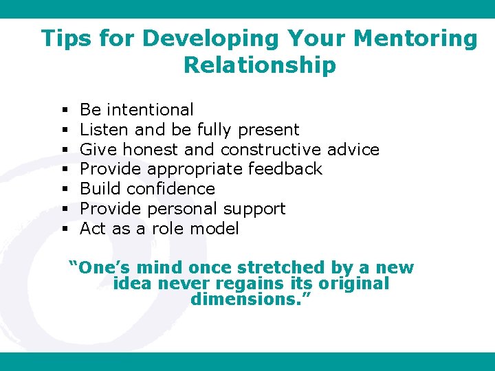 Tips for Developing Your Mentoring Relationship Be intentional Listen and be fully present Give