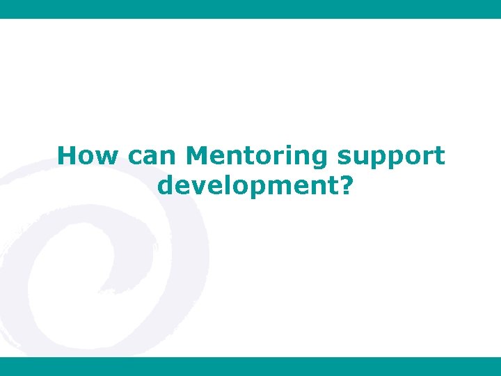 How can Mentoring support development? 