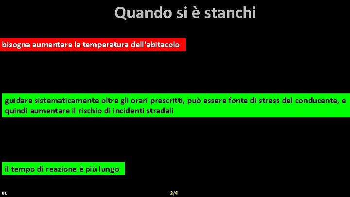 Quando si è stanchi bisogna aumentare la la temperatura dell'abitacolo guidare sistematicamente oltre gli