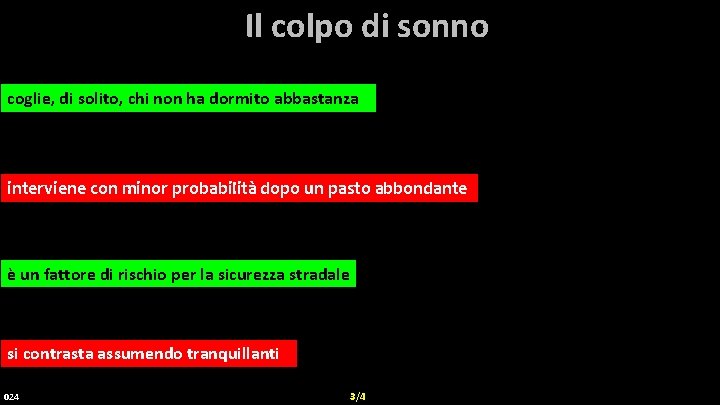 Il colpo di sonno coglie, di solito, chi non ha dormito abbastanza intervienecon conminorprobabilitàdopoun