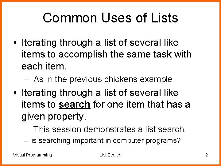 Common Uses of Lists • Iterating through a list of several like items to