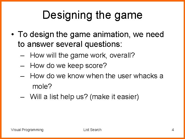 Designing the game • To design the game animation, we need to answer several