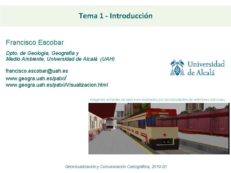Tema 1 - Introducción Francisco Escobar Dpto. de Geología, Geografía y Medio Ambiente, Universidad