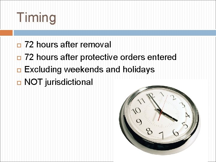 Timing 72 hours after removal 72 hours after protective orders entered Excluding weekends and