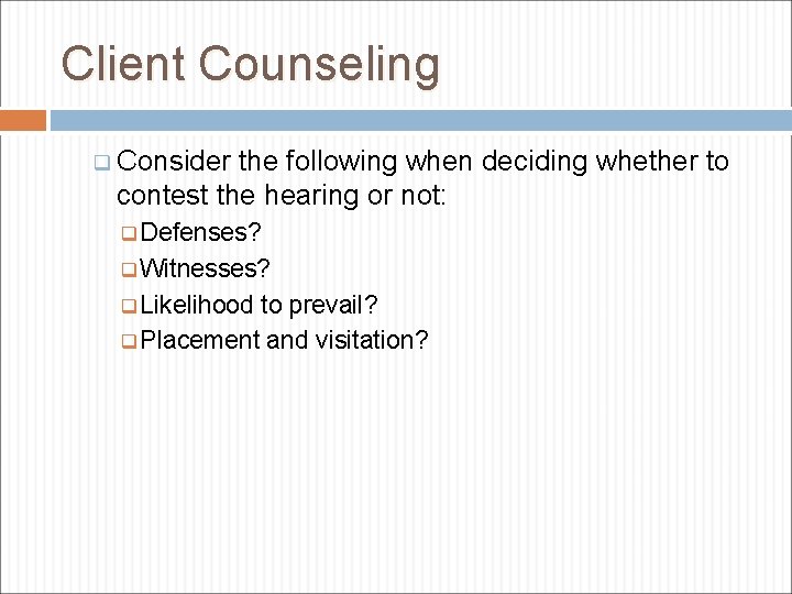 Client Counseling q Consider the following when deciding whether to contest the hearing or