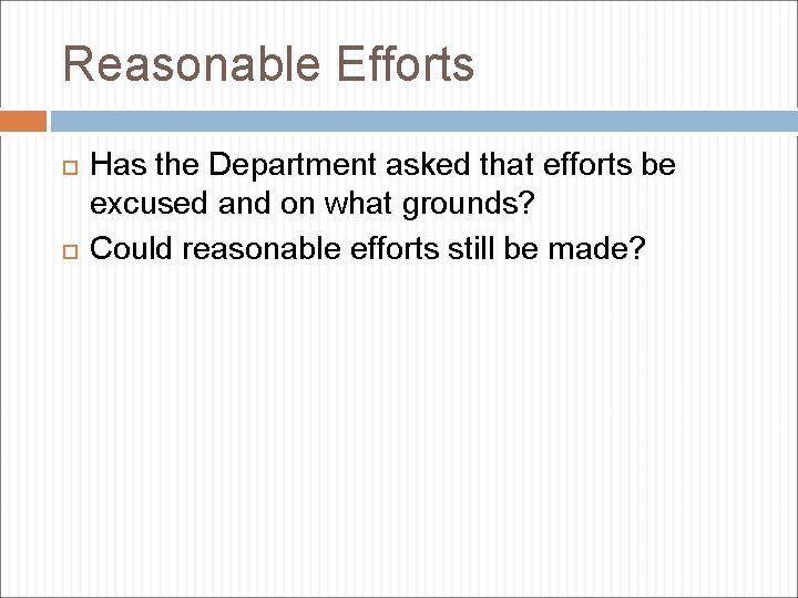 Reasonable Efforts Has the Department asked that efforts be excused and on what grounds?