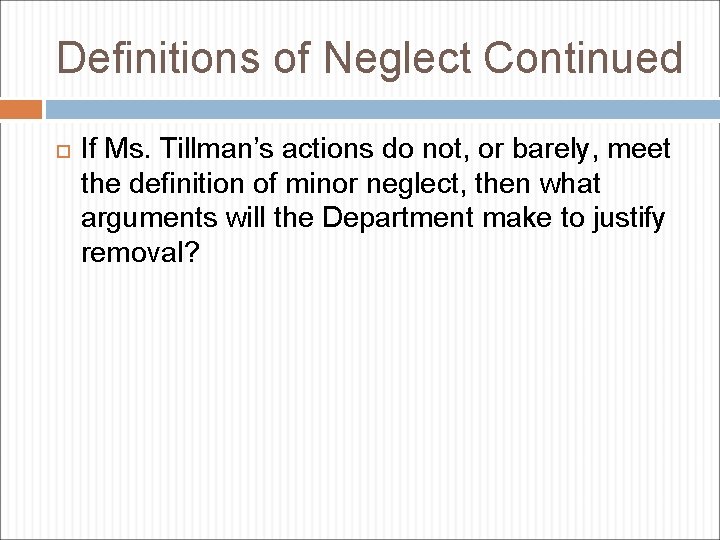 Definitions of Neglect Continued If Ms. Tillman’s actions do not, or barely, meet the