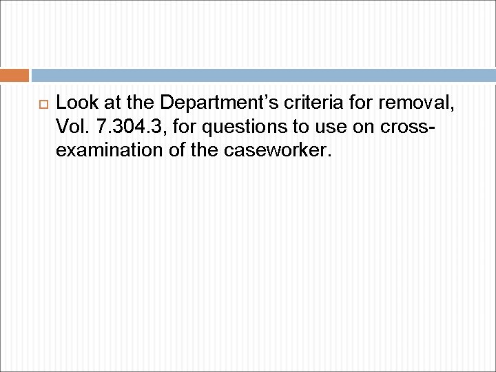  Look at the Department’s criteria for removal, Vol. 7. 304. 3, for questions