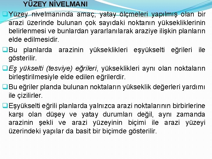 YÜZEY NİVELMANI q Yüzey nivelmanında amaç, yatay ölçmeleri yapılmış olan bir arazi üzerinde bulunan